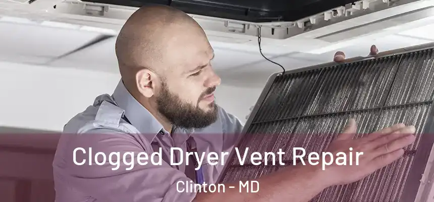  Clogged Dryer Vent Repair Clinton - MD