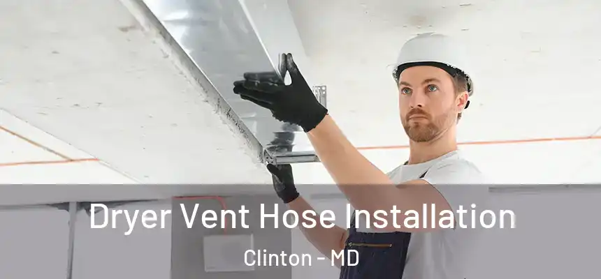  Dryer Vent Hose Installation Clinton - MD