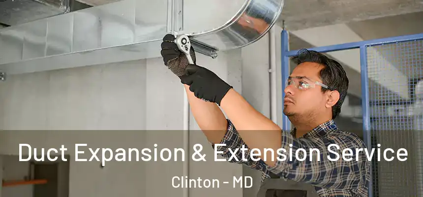  Duct Expansion & Extension Service Clinton - MD