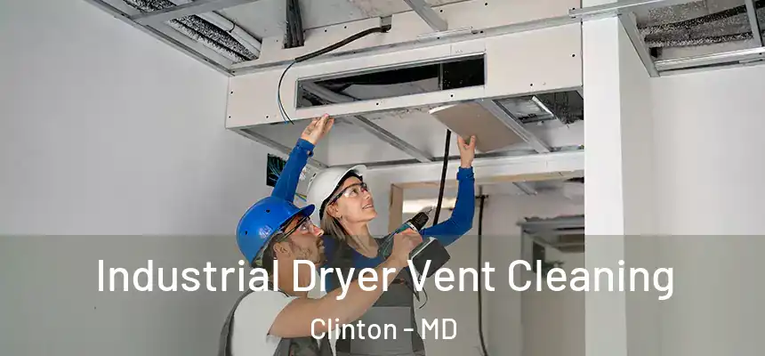 Industrial Dryer Vent Cleaning Clinton - MD