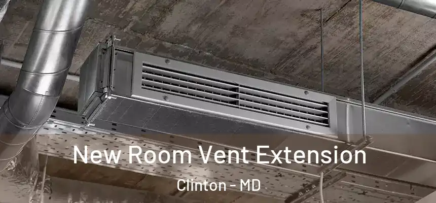  New Room Vent Extension Clinton - MD