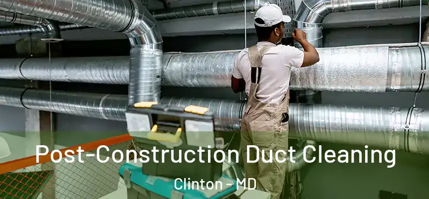  Post-Construction Duct Cleaning Clinton - MD