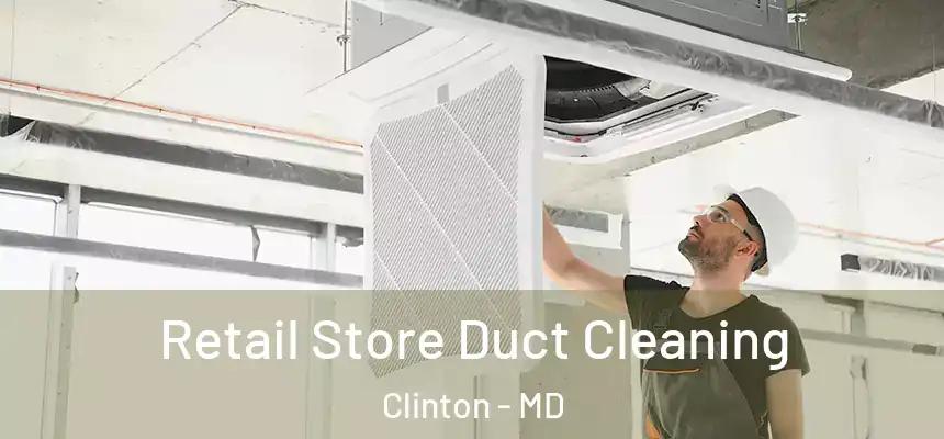  Retail Store Duct Cleaning Clinton - MD