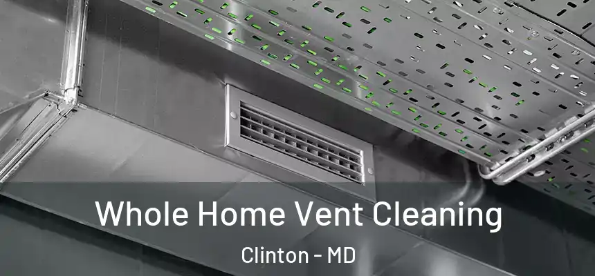  Whole Home Vent Cleaning Clinton - MD